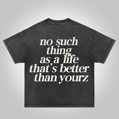 No Such Thing As, A Life That's Better Than Yourz Acid Washed T-Shirt