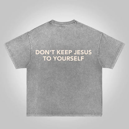 Don't Keep Jesus To Yourself Graphic Acid Washed T-shirt