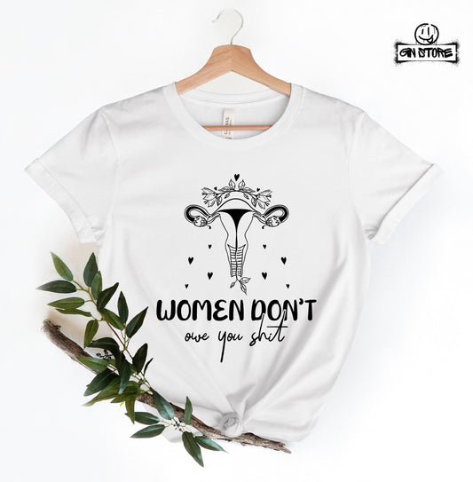 Women Don't Owe You Shit Shirt