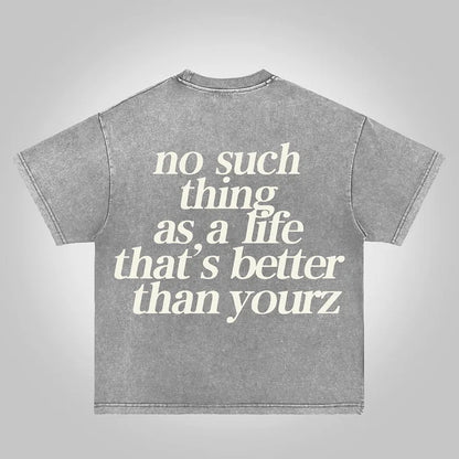 No Such Thing As, A Life That's Better Than Yourz Acid Washed T-Shirt